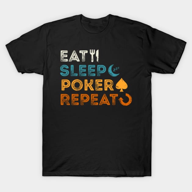 Eat Sleep Poker Repeat T-Shirt For Poker Players Eat Sleep Poker Repeat T-Shirt For Poker Players