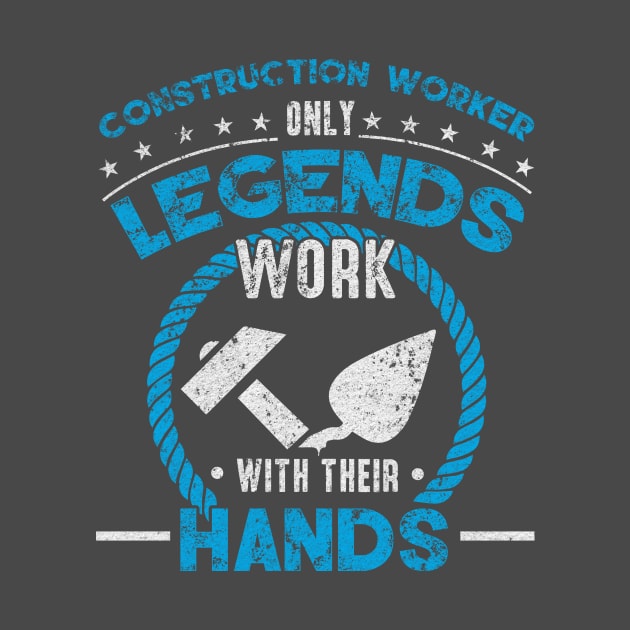 Construction worker only legends work with their hands by HBfunshirts