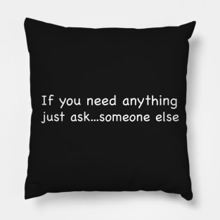 If you need anything just ask...someone else Pillow