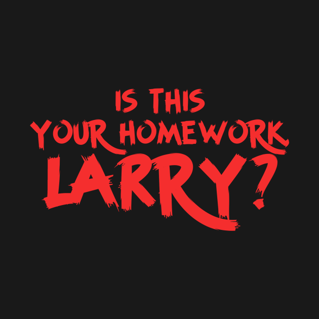 is this your homework larry