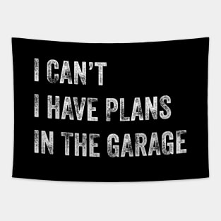 I Can't I Have Plans In The Garage Tapestry