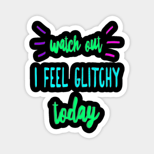 I Feel Glitchy Today Magnet