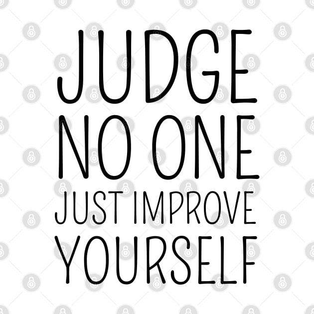 Judge no one. Just improve yourself by FlyingWhale369