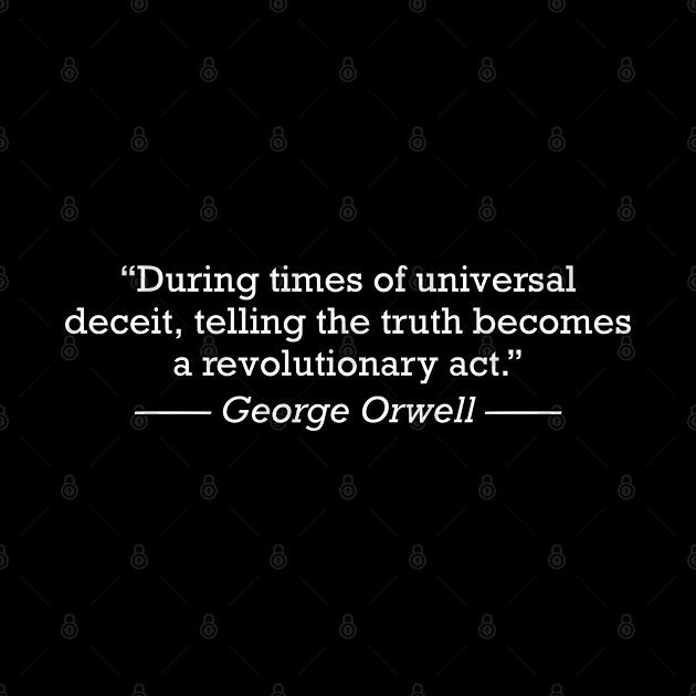 George Orwell Deceit Truth Revolutionary Act by zap