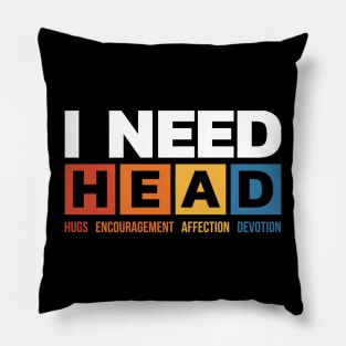 I Need Head Black Funny Pillow