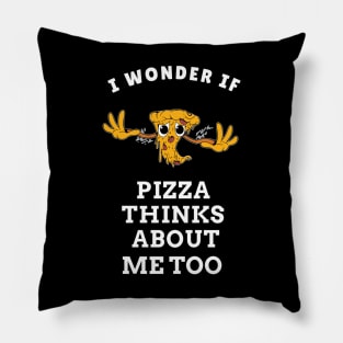 I wonder if pizza thinks about me too (crazy pizza version) Pillow