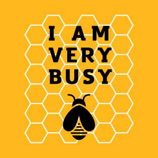 I AM VERY BUSY FUNNY BUSY BEE T-Shirt