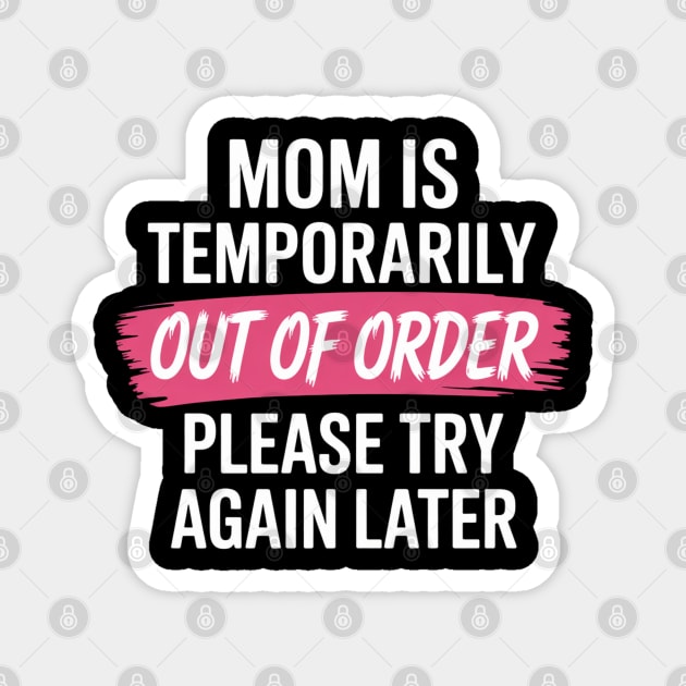 Mom is temporarily out of order Magnet by UrbanLifeApparel
