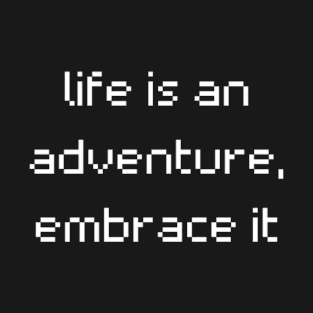 "life is an adventure, embrace it" T-Shirt