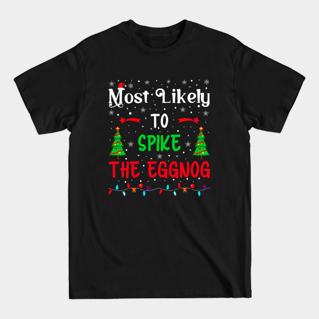 Discover Most Likely to Spike the Eggnog, Xmas family matching Christmas - Most Likely Christmas - T-Shirt