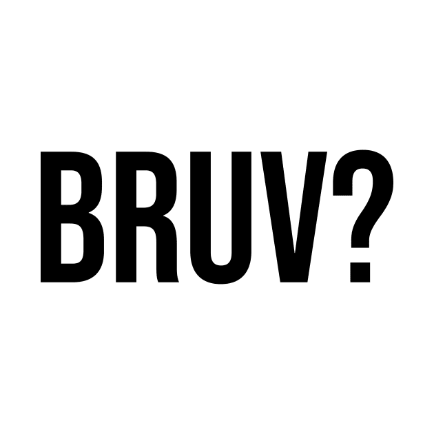 Bruv? bruh question mark trending sayings by Relaxing Art Shop