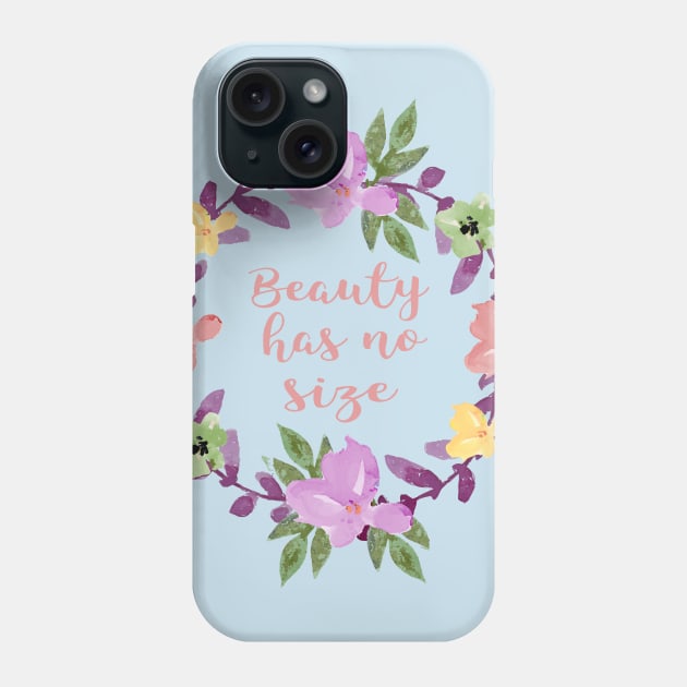 Beauty has no size Phone Case by clothed_in_kindness