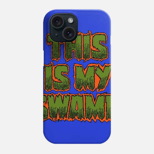 This Is My Swamp, too Phone Case by superdude8574