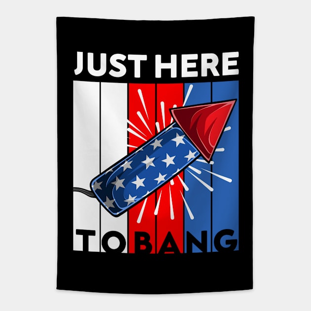 Just Here To Bang Funny 4th Of July 2021 USA Flag Funny Fourth Of July Celebration Gift Tapestry by dianoo