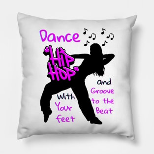 Dance Hip Hop with your feet and groove to the beat Pillow