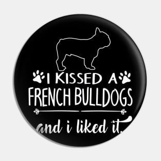 I Kissed A French Bulldogs Pin