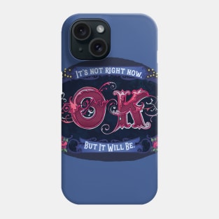 It's Not Ok Right Now, But It Will Be Phone Case