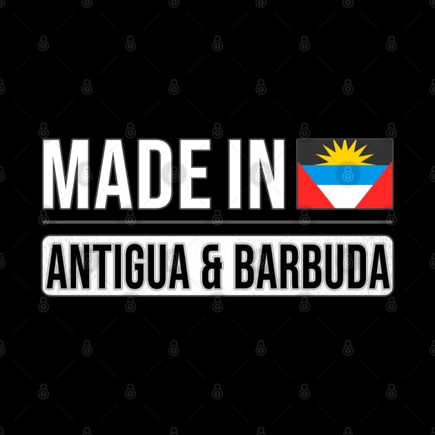 Made In Antigua & Barbuda - Gift for Antiguan or Barbudan With Roots From Antigua And Barbuda by Country Flags