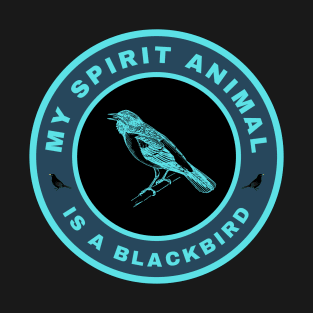 My spirit animal is a Blackbird T-Shirt