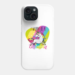 I Wanna be A Unicorn Phone Case