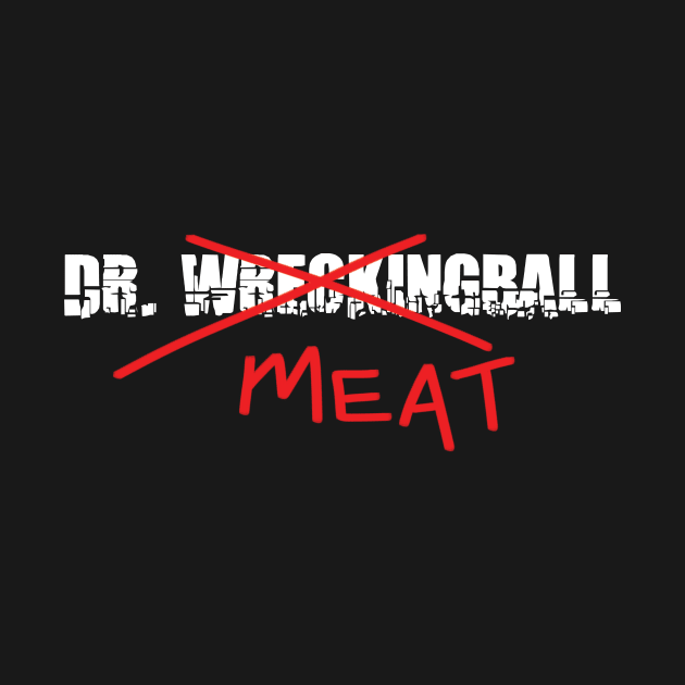 Dr. Meat...I Mean WreckingBall by 3YsMenMedia