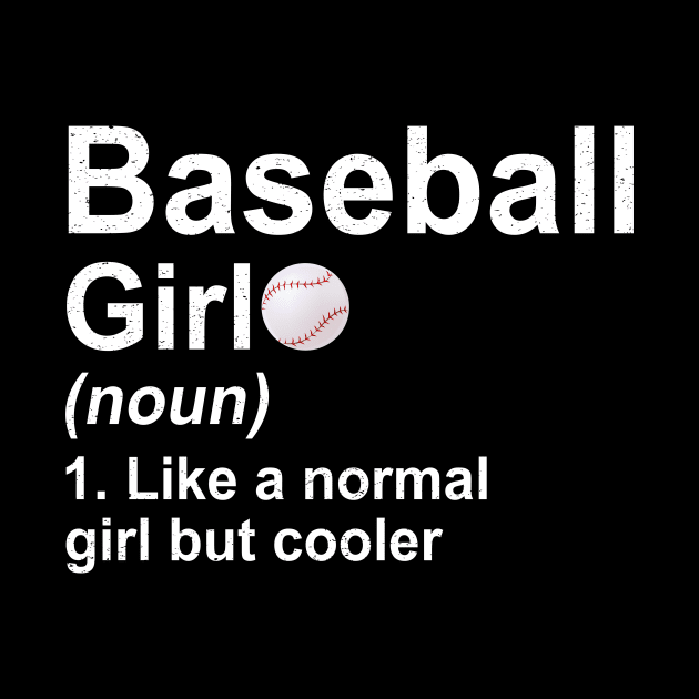 Baseball Girl Noun Like A Normal Girl But Cooler T-Shirt by kateeleone97023