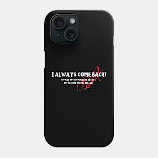 I always come back! Phone Case