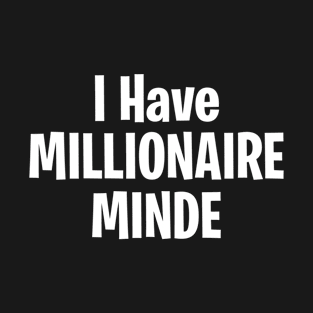 I Have Millionaire Mind, self care saying ideas T-Shirt