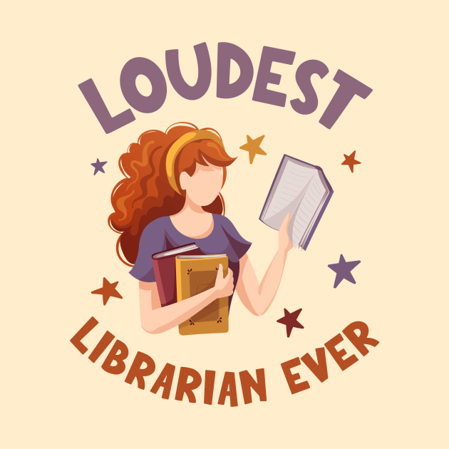 Loudest Librarian Ever - Funny Librarian by TeeTopiaNovelty