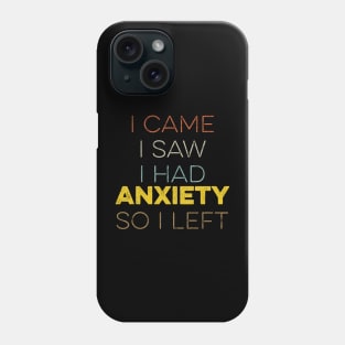 I Came I Saw I Had Anxiety So I Left Phone Case