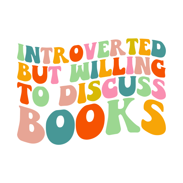 Introverted But Willing to Discuss Books Cute Groovy Reader Bookworm Gifts 2024 by sarcasmandadulting