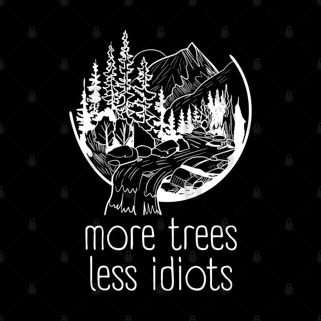 More Trees Less Idiots, Outdoors Nature Lover by WaBastian