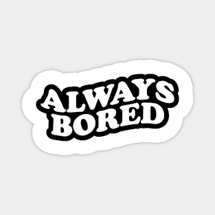 Always Bored Magnet