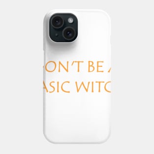 Don't Be a Basic Witch Phone Case