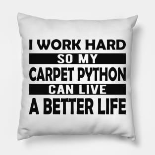 Carpet Python - I work hard so my carpet python can live a better life Pillow