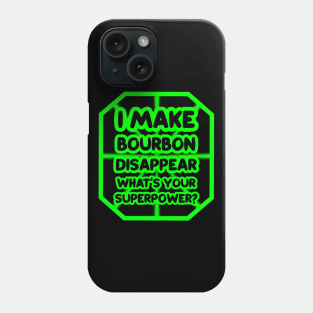 I make bourbon disappear, what's your superpower? Phone Case