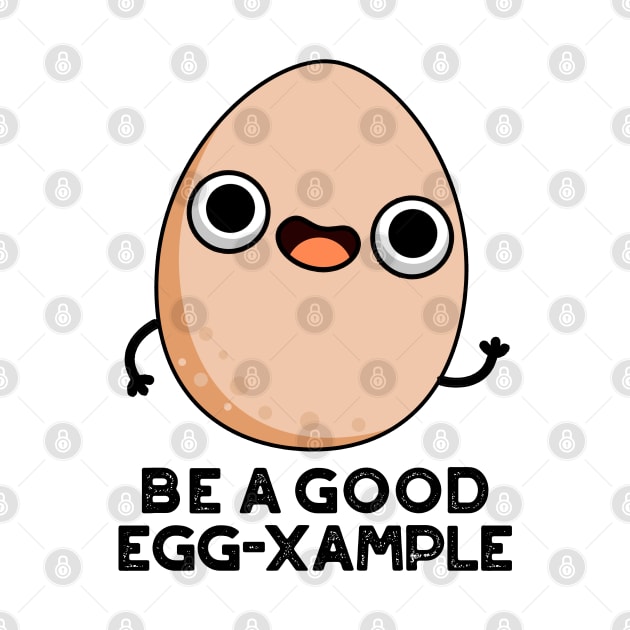 Be A Good Egg-xample Cute Egg Pun by punnybone