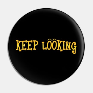 Keep Looking Pin