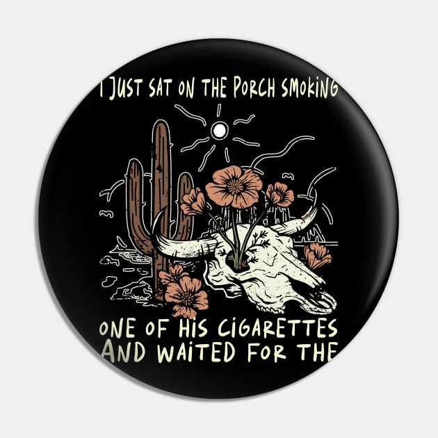 I Just Sat On The Porch Smoking One Of His Cigarettes. And Waited For The Bull-Skull Westerns Deserts Flowers Pin by Beetle Golf