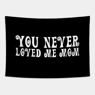 You Never Loved Me Mom meme saying Tapestry