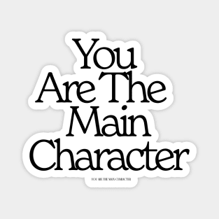 You Are The Main Character Clean Font Magnet