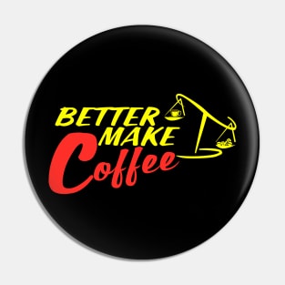 Better Make Coffee Pin