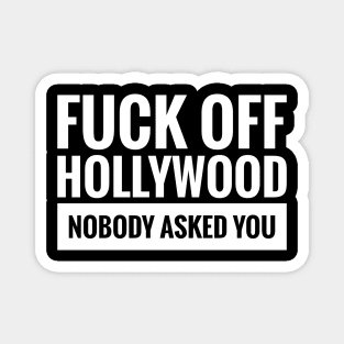 FUCK OFF HOLLYWOOD NOBODY ASKED YOU Magnet