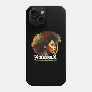Juneteenth Is My Independence Day Shirt Celebrate Black Women Phone Case