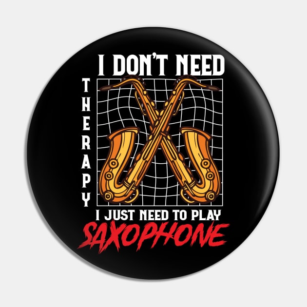 Funny saxophonists ,I Don't Need Therapy I Just Need to Play saxophone saxophonists Pin by PhiloArt