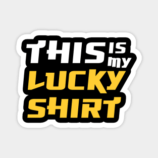 This is my lucky shirt Magnet