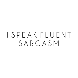 I speak fluent sarcasm T-Shirt