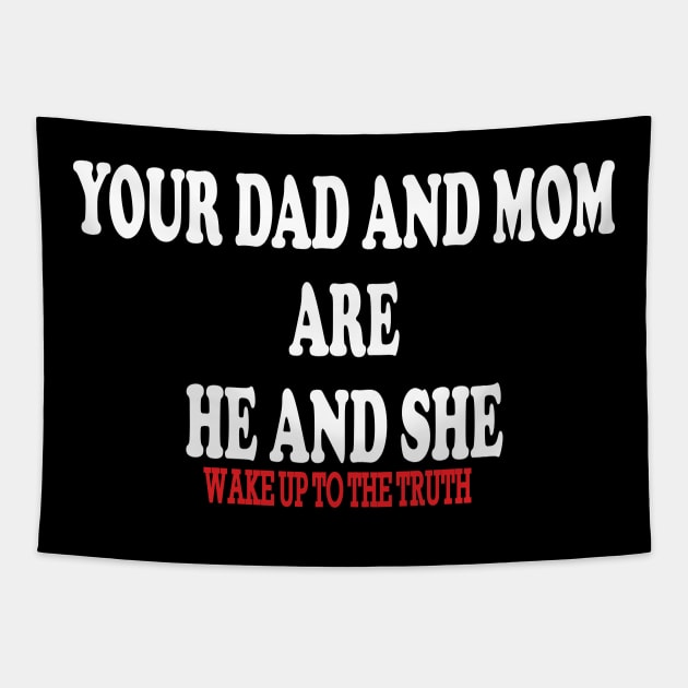 your dad and mom are he and she-wake up to the truth Tapestry by IRIS