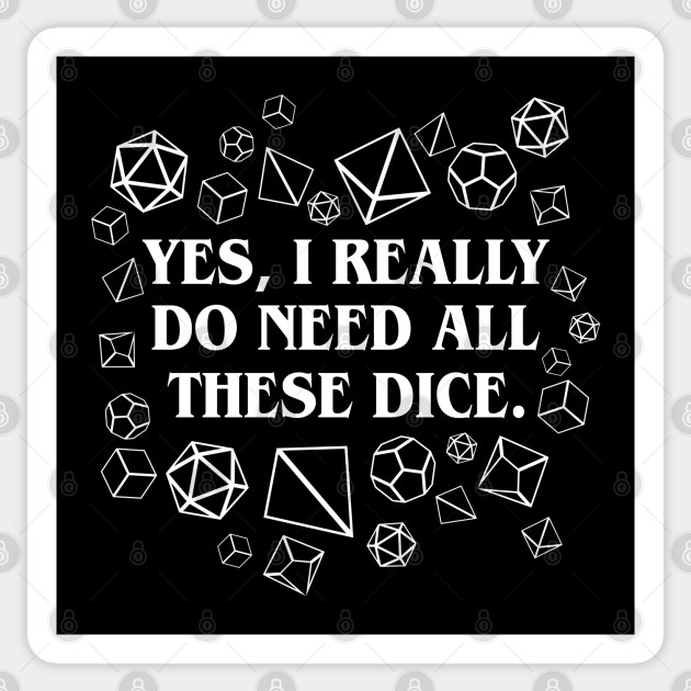 I Really Need All These Dice TRPG Tabletop RPG Gaming Addict - Dungeons And Dragons - Sticker