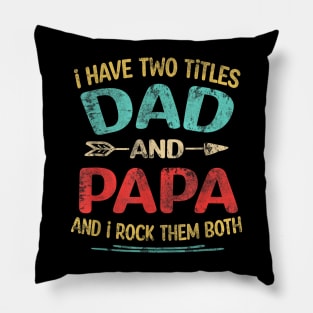 I Have Two Titles Dad And Papa Funny Father's Day Dad Gift Pillow